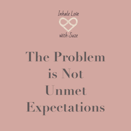 the problem is not unmet expectations