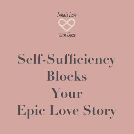 self-sufficiency blocks your epic love story